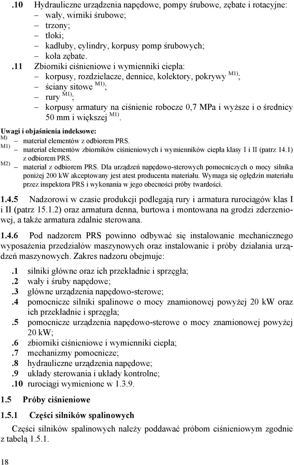 średnicy 50 mm i większej M1). Uwagi i objaśnienia indeksowe: M) materiał elementów z odbiorem PRS. M1) materiał elementów zbiorników ciśnieniowych i wymienników ciepła klasy I i II (patrz 14.