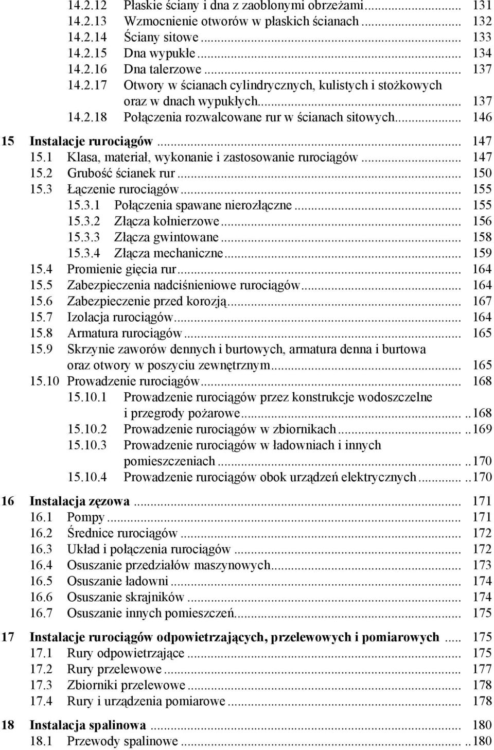 1 Klasa, materiał, wykonanie i zastosowanie rurociągów... 147 15.2 Grubość ścianek rur... 150 15.3 Łączenie rurociągów... 155 15.3.1 Połączenia spawane nierozłączne... 155 15.3.2 Złącza kołnierzowe.