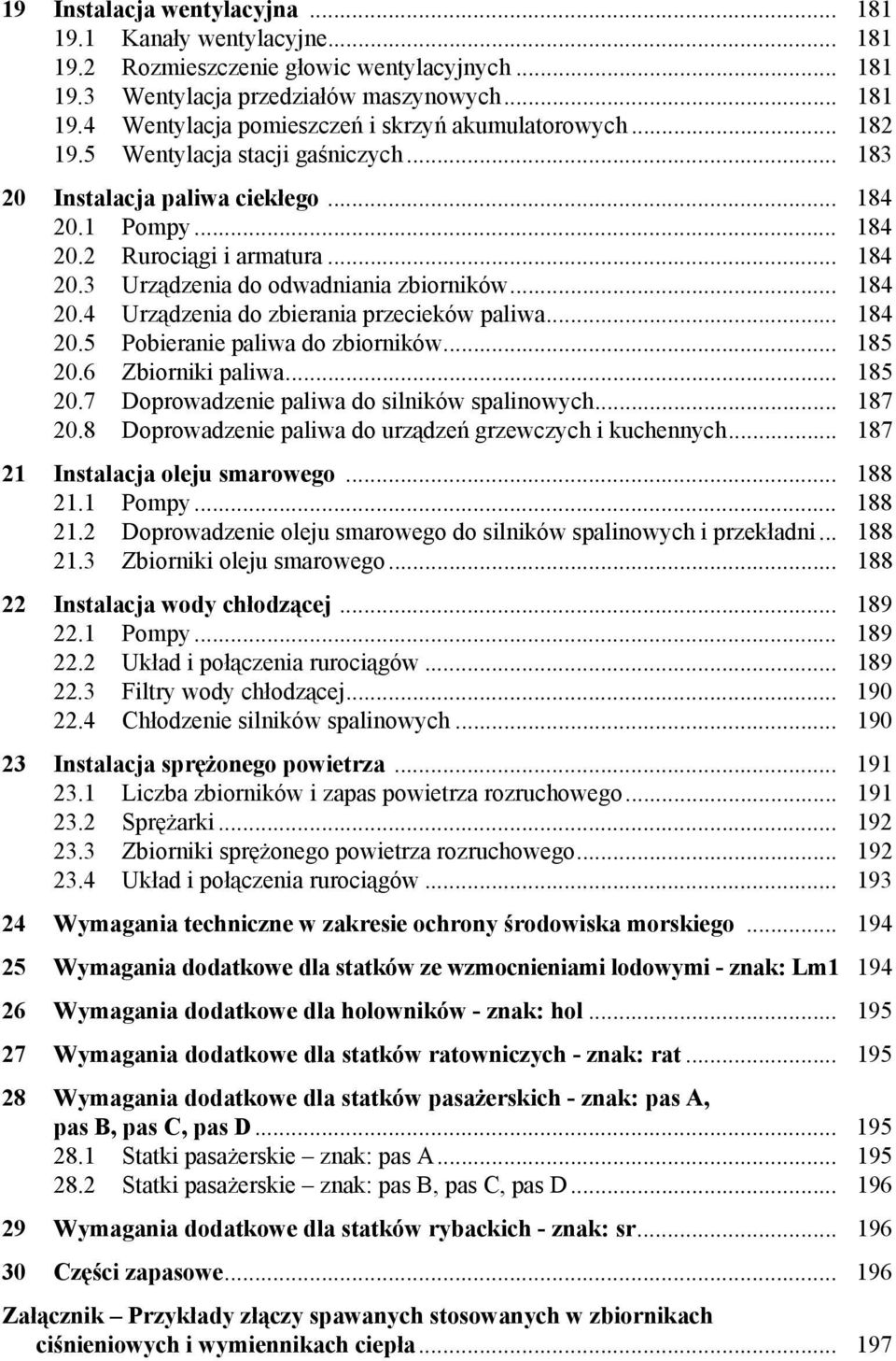 .. 184 20.5 Pobieranie paliwa do zbiorników... 185 20.6 Zbiorniki paliwa... 185 20.7 Doprowadzenie paliwa do silników spalinowych... 187 20.8 Doprowadzenie paliwa do urządzeń grzewczych i kuchennych.