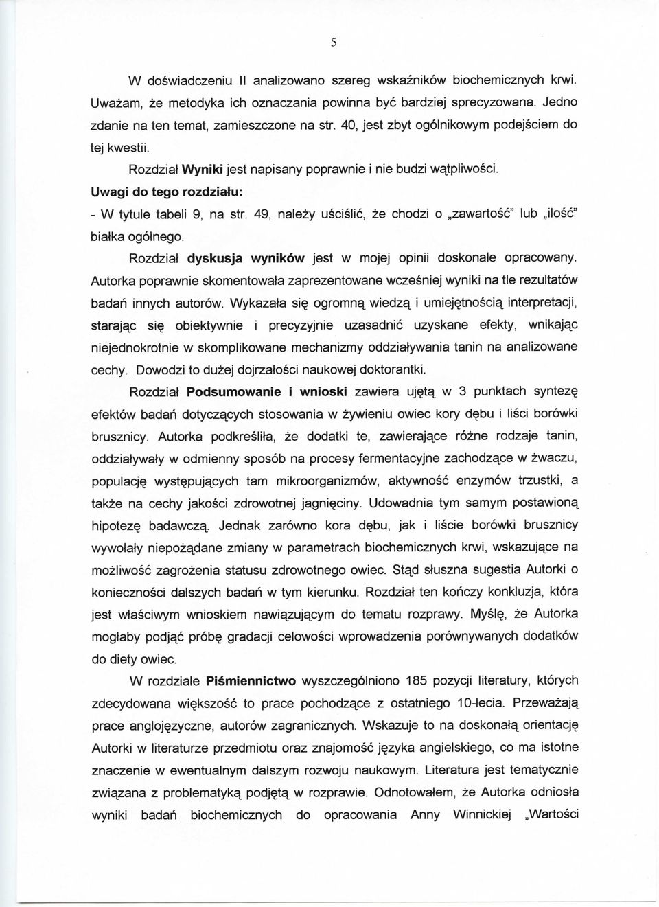 49, nalezy useislic, ze chodzi o zawartosc" lub ilosc" biatka ogolnego. Rozdziat dyskusja wynikow jest w mojej opinii doskonale opracowany.