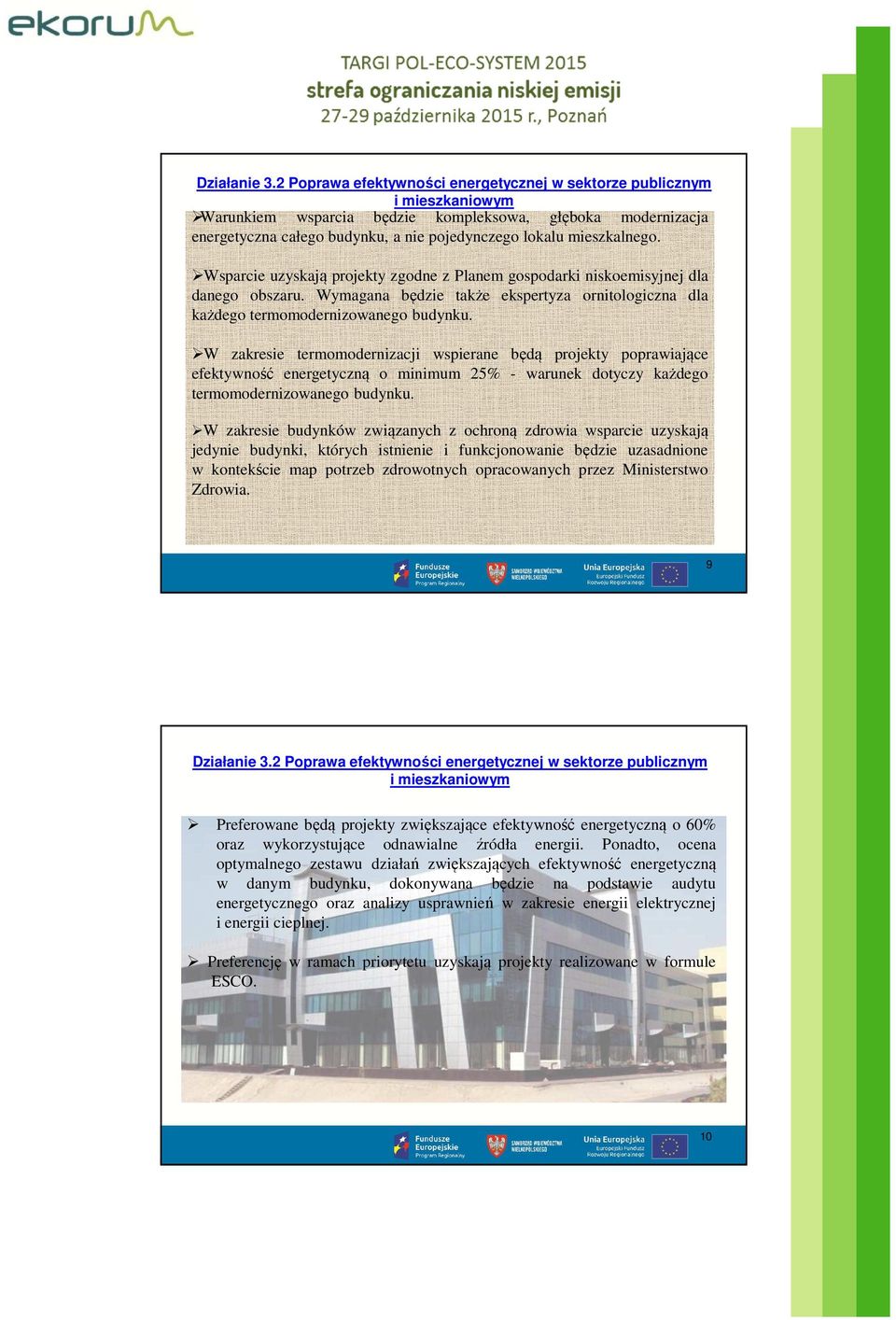 W zakresie termomodernizacji wspierane będą projekty poprawiające efektywność energetyczną o minimum 25% - warunek dotyczy każdego termomodernizowanego budynku.