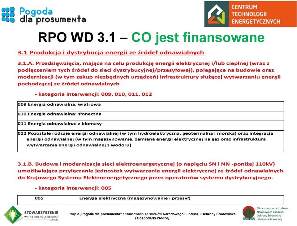 zakup niezbędnych urządzeń) infrastruktury służącej wytwarzaniu energii pochodzącej ze źródeł odnawialnych - kategoria interwencji: 009, 010, 011, 012 009 Energia odnawialna: wiatrowa 010 Energia