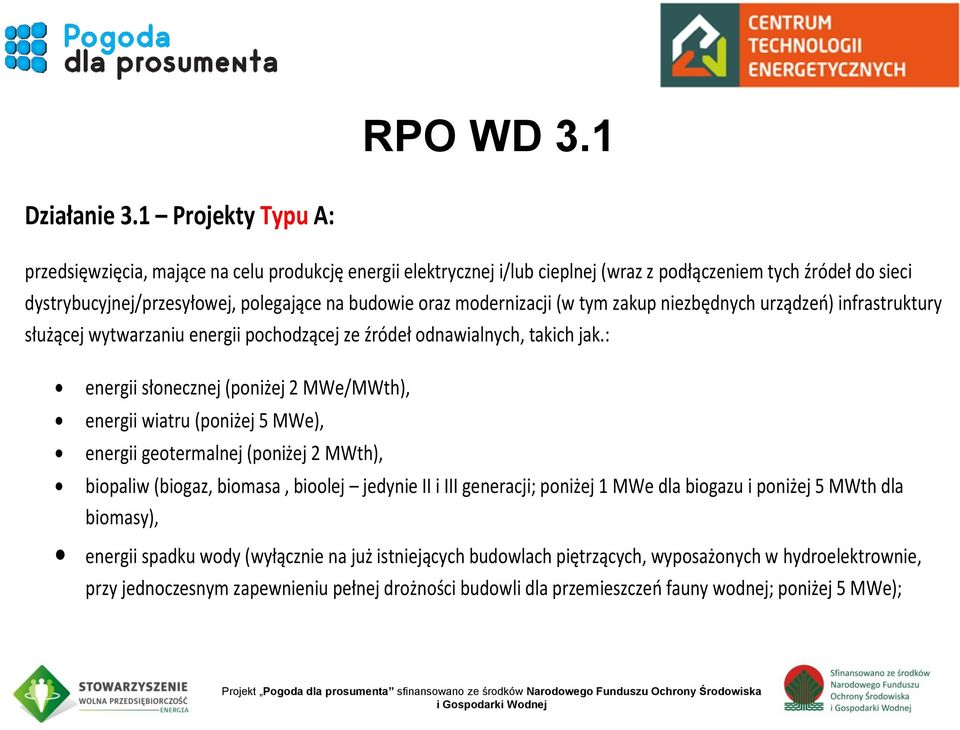 modernizacji (w tym zakup niezbędnych urządzeń) infrastruktury służącej wytwarzaniu energii pochodzącej ze źródeł odnawialnych, takich jak.