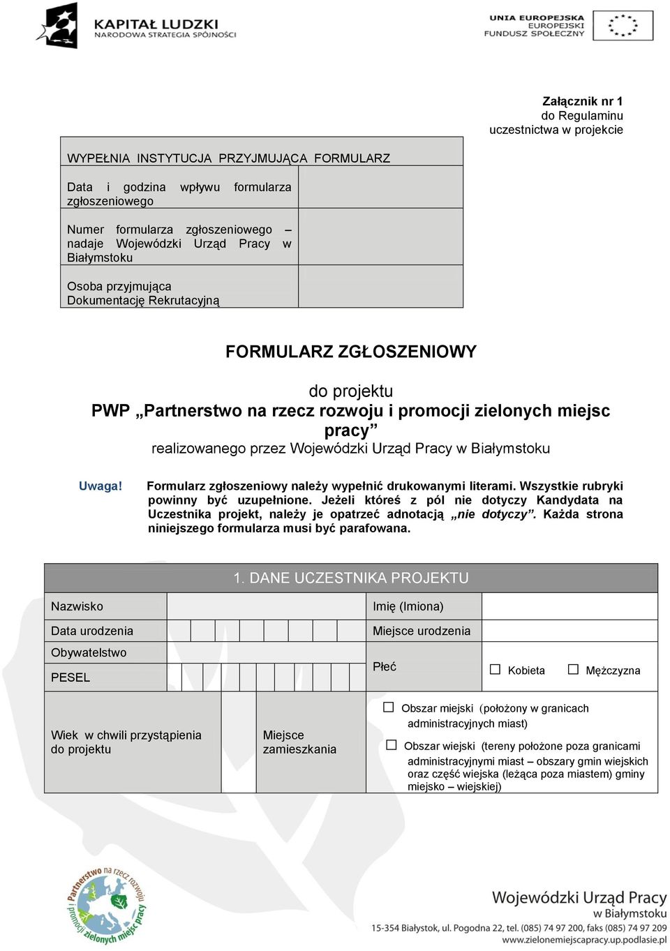 Urząd Pracy w Białymstoku Uwaga! Formularz zgłoszeniowy należy wypełnić drukowanymi literami. Wszystkie rubryki powinny być uzupełnione.