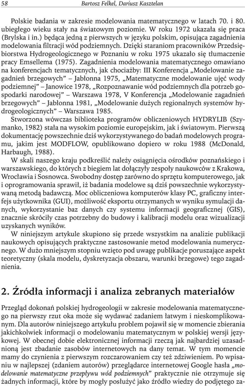 Dzięki staraniom pracowników Przedsiębiorstwa Hydrogeologicznego w Poznaniu w roku 1975 ukazało się tłumaczenie pracy Emsellema (1975).