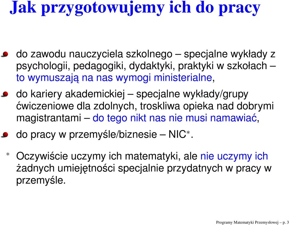 troskliwa opieka nad dobrymi magistrantami do tego nikt nas nie musi namawiać, do pracy w przemyśle/biznesie NIC.