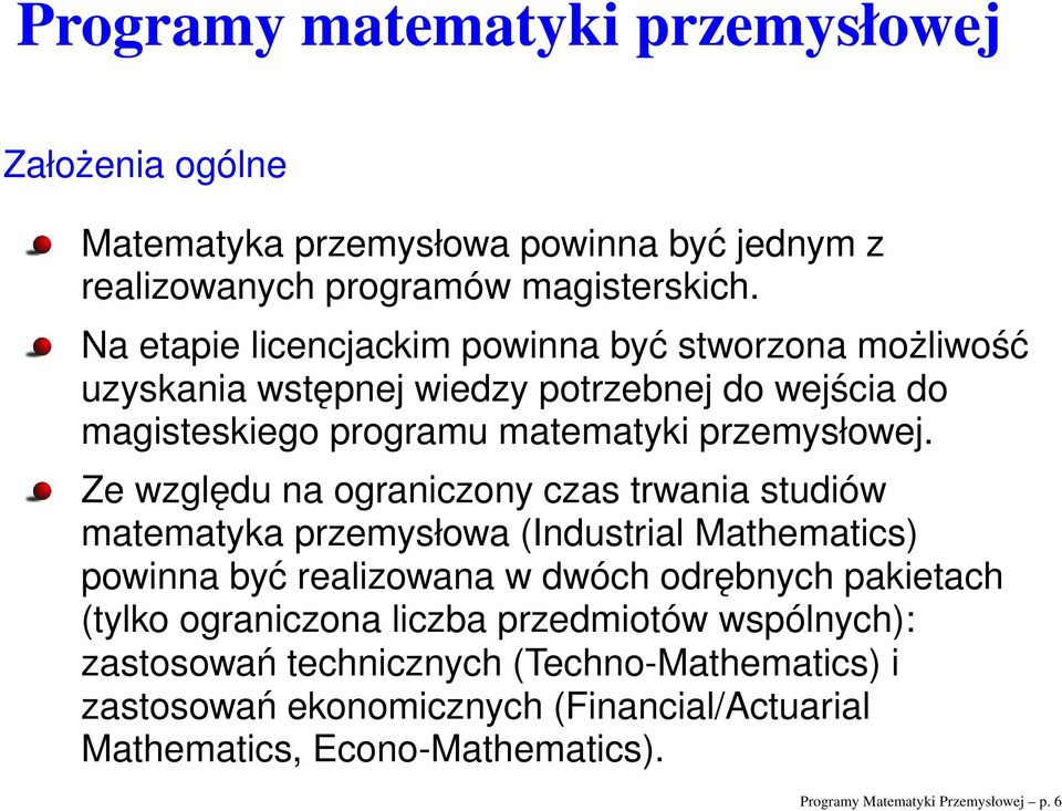 Ze względu na ograniczony czas trwania studiów matematyka przemysłowa (Industrial Mathematics) powinna być realizowana w dwóch odrębnych pakietach (tylko