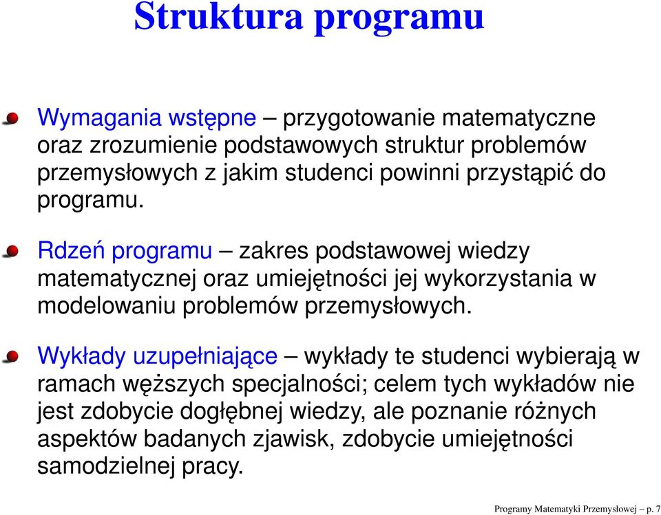 Rdzeń programu zakres podstawowej wiedzy matematycznej oraz umiejętności jej wykorzystania w modelowaniu problemów przemysłowych.