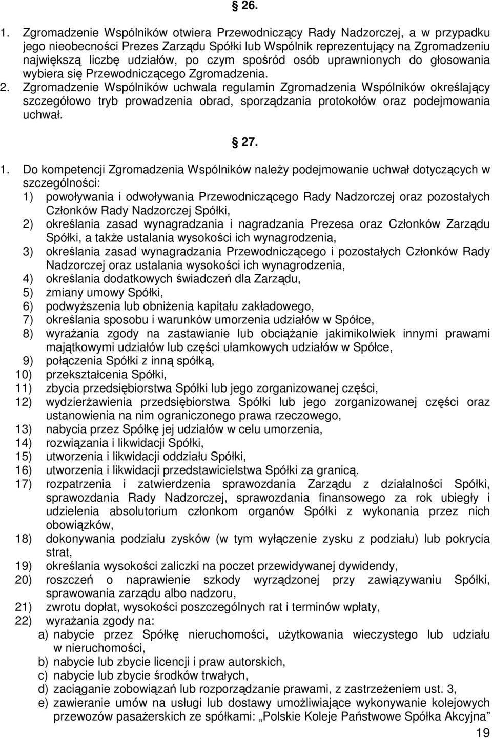 spośród osób uprawnionych do głosowania wybiera się Przewodniczącego Zgromadzenia. 2.