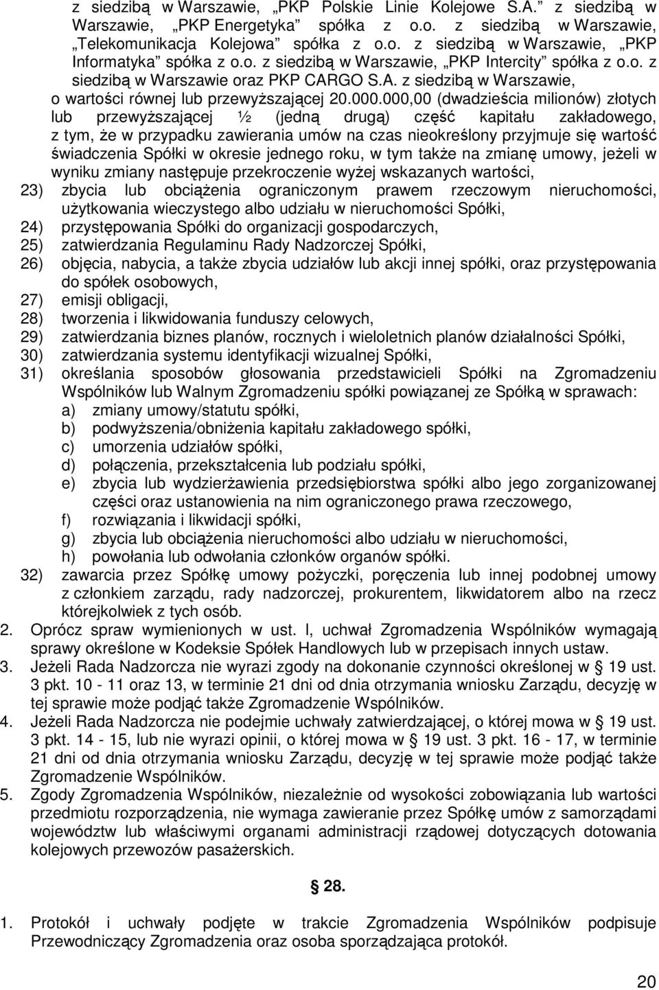 000,00 (dwadzieścia milionów) złotych lub przewyŝszającej ½ (jedną drugą) część kapitału zakładowego, z tym, Ŝe w przypadku zawierania umów na czas nieokreślony przyjmuje się wartość świadczenia