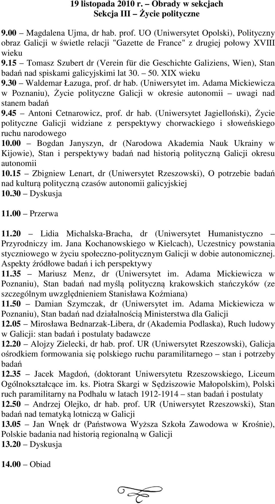 Adama Mickiewicza w Poznaniu), Życie polityczne Galicji w okresie autonomii uwagi nad stanem badań 9.45 Antoni Cetnarowicz, prof. dr hab.