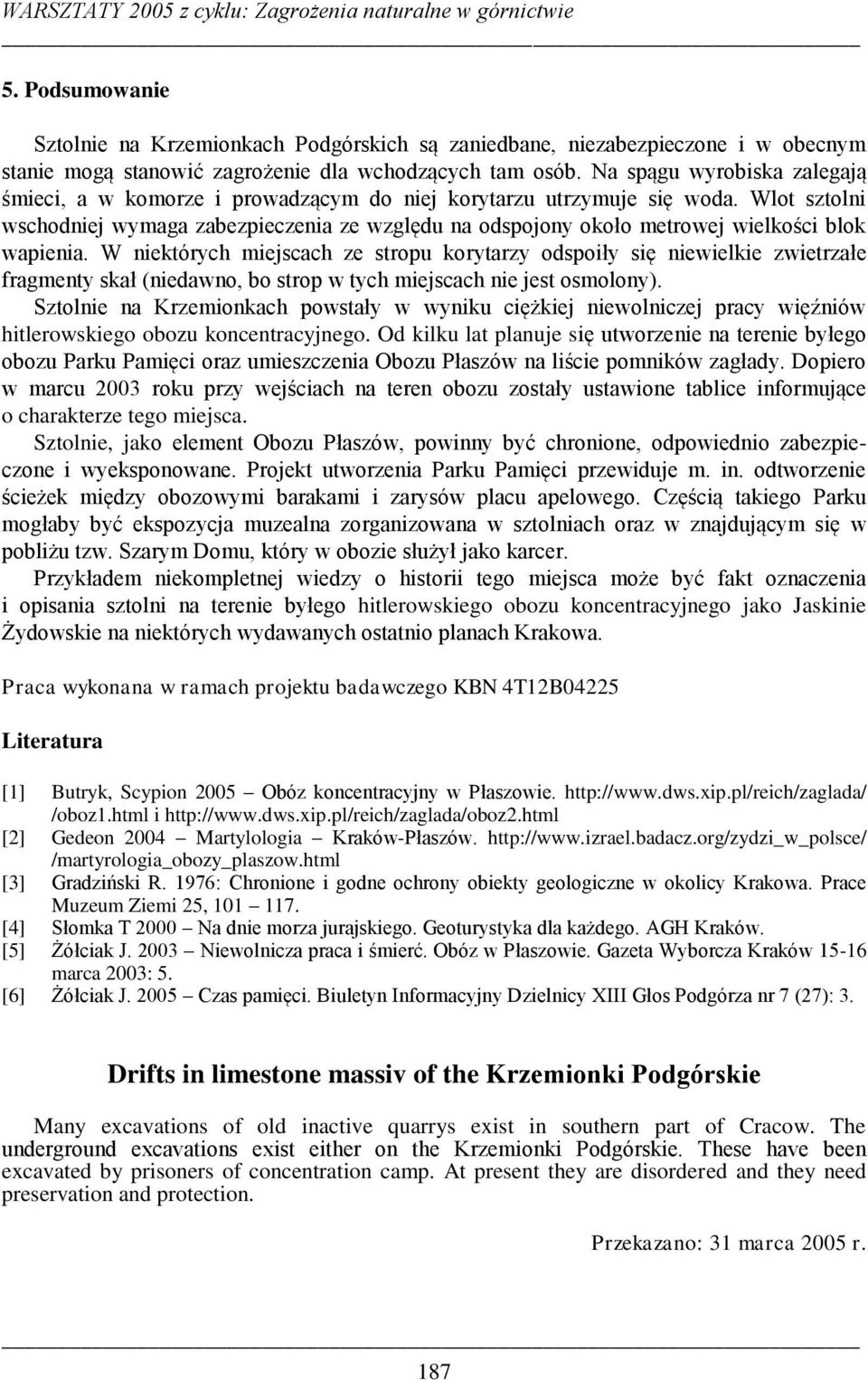 Wlot sztolni wschodniej wymaga zabezpieczenia ze względu na odspojony około metrowej wielkości blok wapienia.