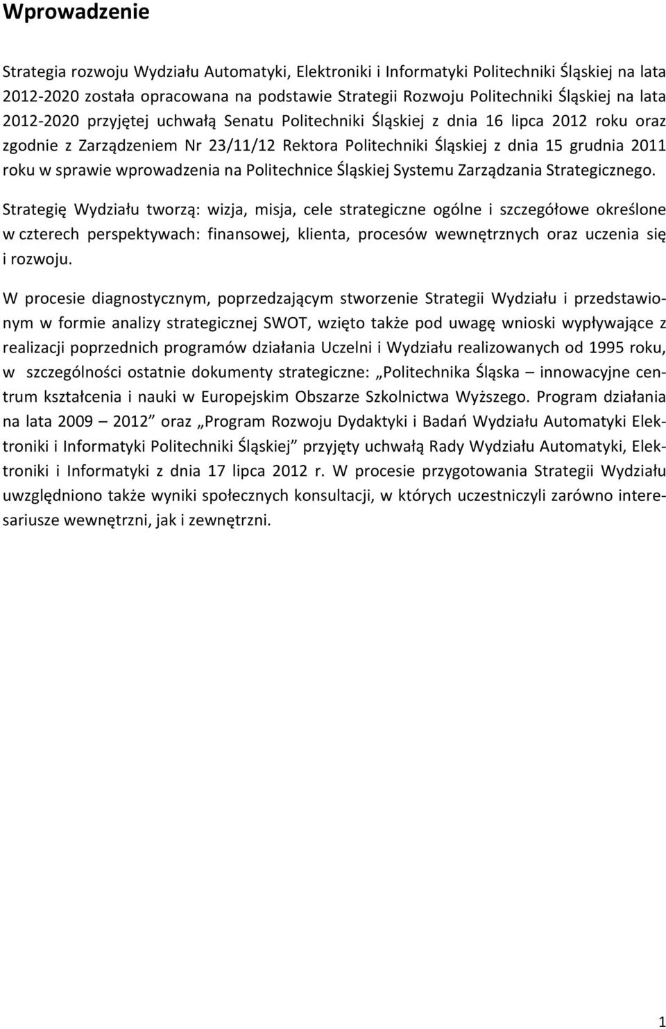 wprowadzenia na Politechnice Śląskiej Systemu Zarządzania Strategicznego.