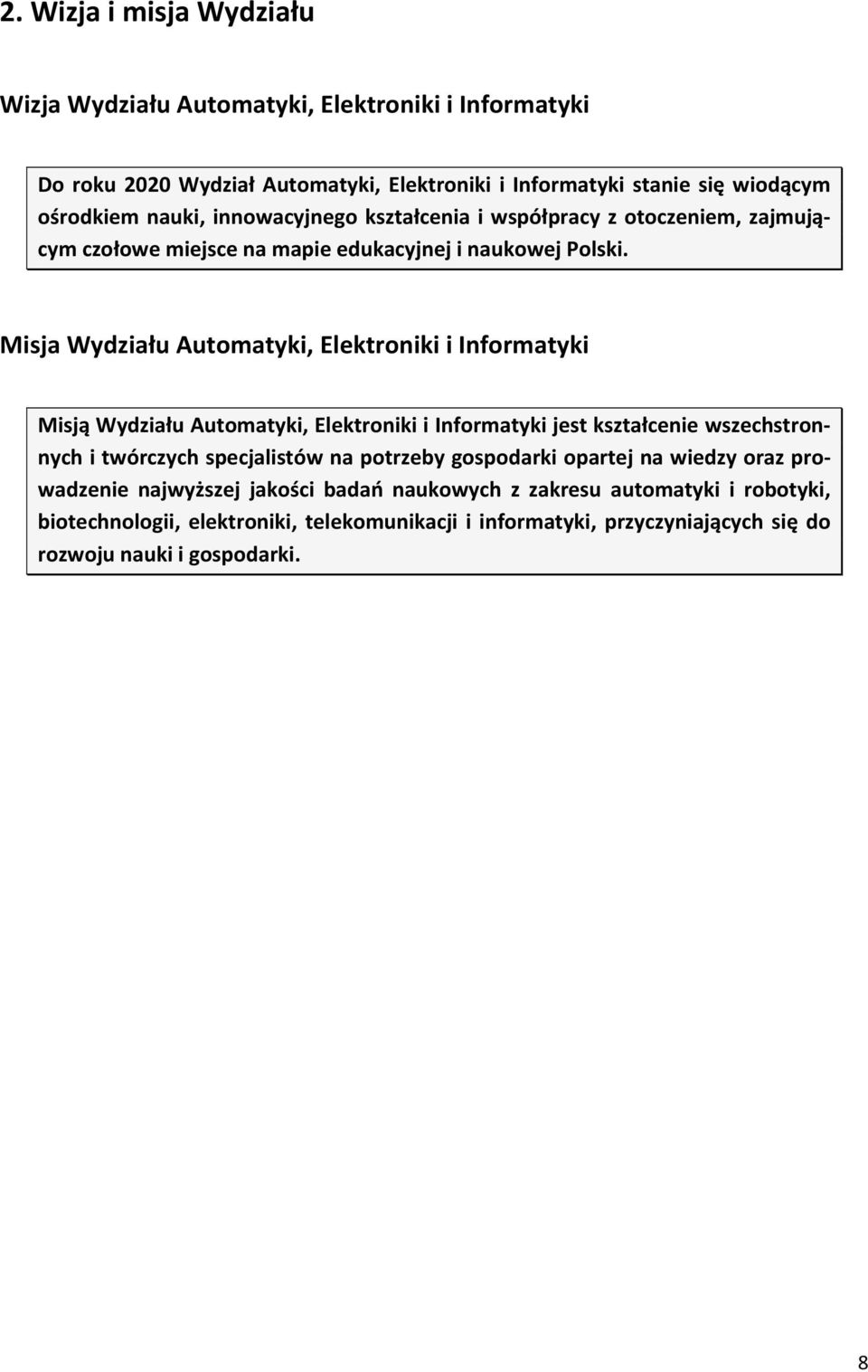 Misja Wydziału Automatyki, Elektroniki i Informatyki Misją Wydziału Automatyki, Elektroniki i Informatyki jest kształcenie wszechstronnych i twórczych specjalistów na