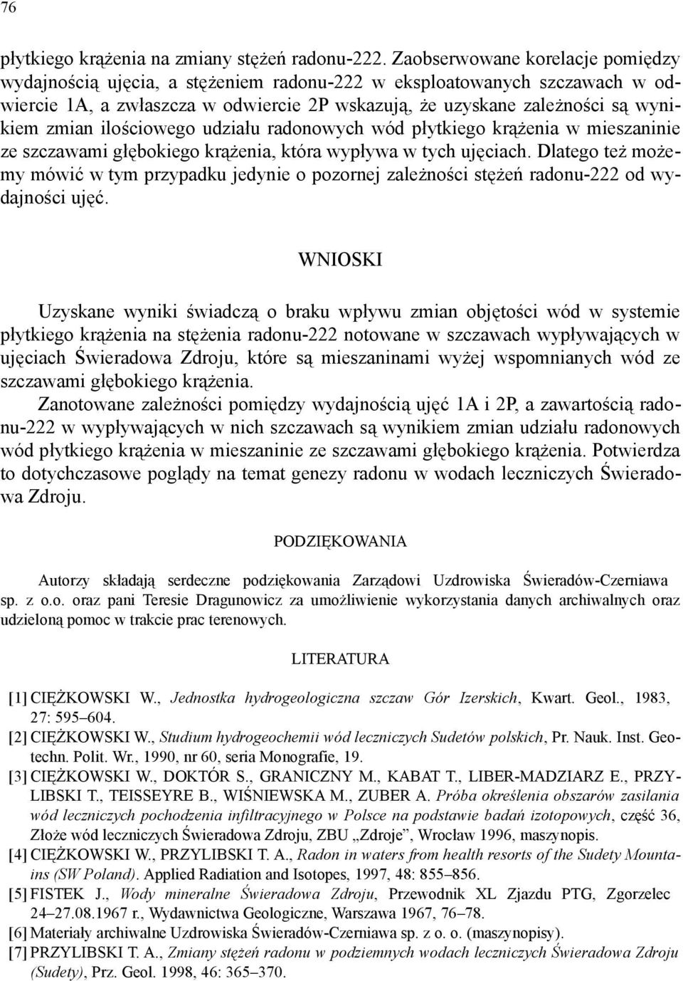 ilościowego udziału radonowych wód płytkiego krążenia w mieszaninie ze szczawami głębokiego krążenia, która wypływa w tych ujęciach.