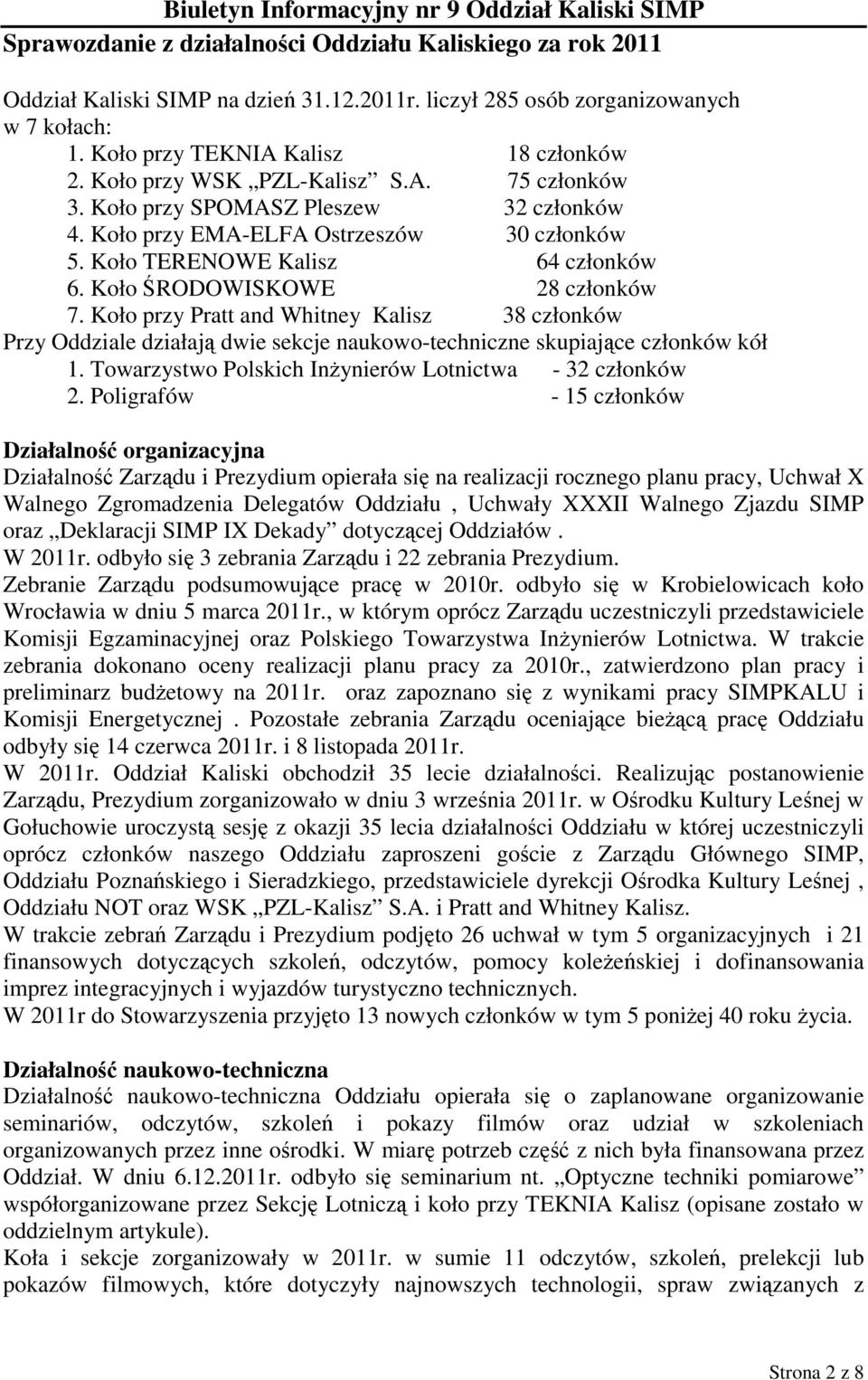 Koło przy Pratt and Whitney Kalisz 38 członków Przy Oddziale działają dwie sekcje naukowo-techniczne skupiające członków kół 1. Towarzystwo Polskich Inżynierów Lotnictwa - 32 członków 2.