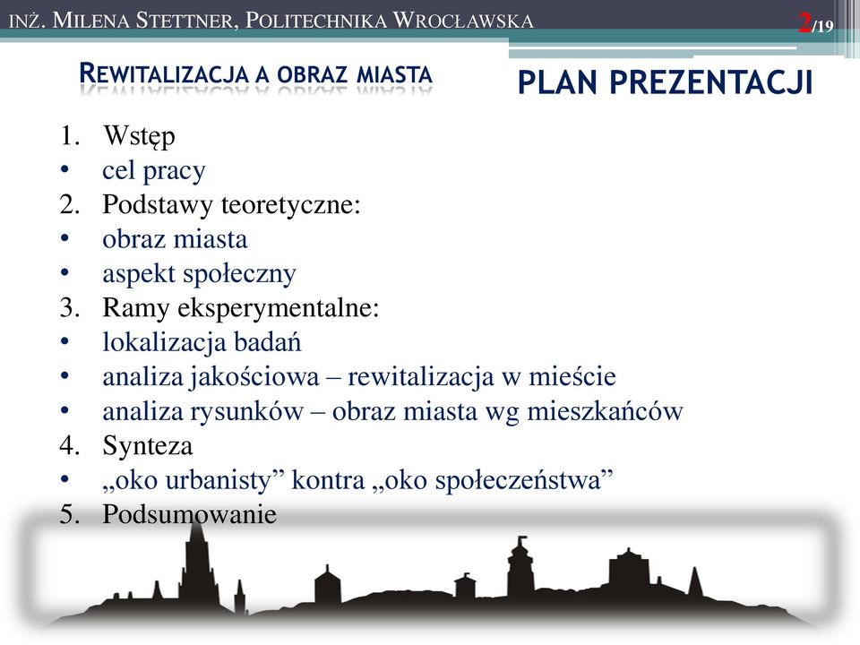 Ramy eksperymentalne: lokalizacja badań analiza jakościowa rewitalizacja