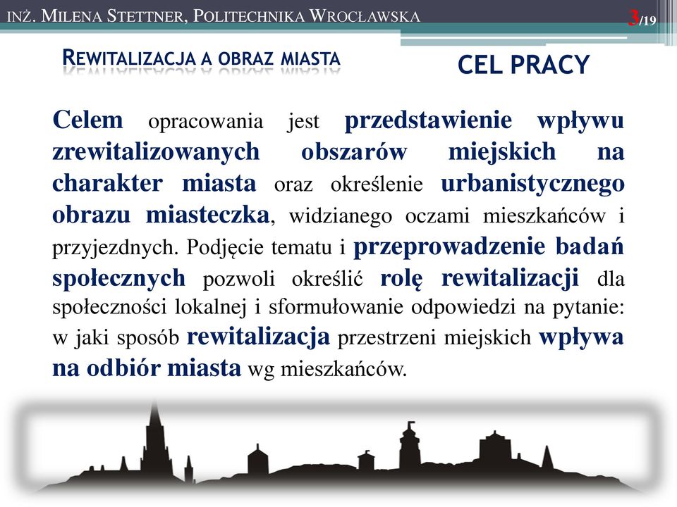 Podjęcie tematu i przeprowadzenie badań społecznych pozwoli określić rolę rewitalizacji dla społeczności lokalnej