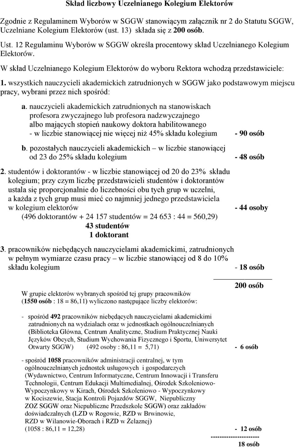 wszystkich nauczycieli akademickich zatrudnionych w SGGW jako podstawowym miejscu pracy, wybrani przez nich spośród: a.