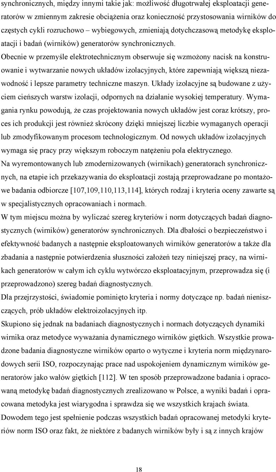 Obecnie w przemyśle elektrotechnicznym obserwuje się wzmożony nacisk na konstruowanie i wytwarzanie nowych układów izolacyjnych, które zapewniają większą niezawodność i lepsze parametry techniczne