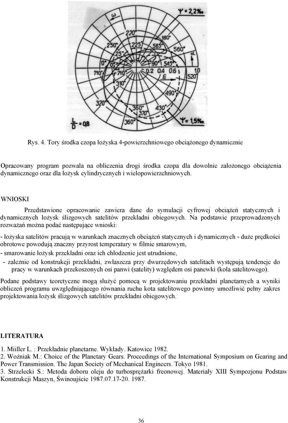 cylindrycznych i wielopowierzchniowych. WNIOSKI Przedstawione opracowanie zawiera dane do symulacji cyfrowej obciążeń statycznych i dynamicznych łożysk ślizgowych satelitów przekładni obiegowych.