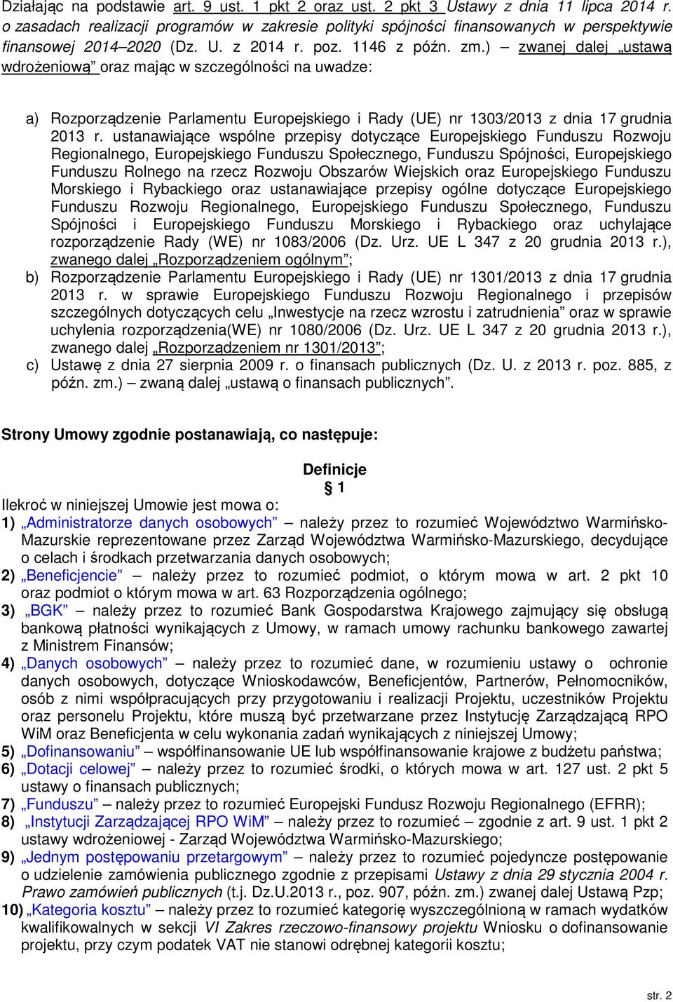 ) zwanej dalej ustawą wdrożeniową oraz mając w szczególności na uwadze: a) Rozporządzenie Parlamentu Europejskiego i Rady (UE) nr 1303/2013 z dnia 17 grudnia 2013 r.