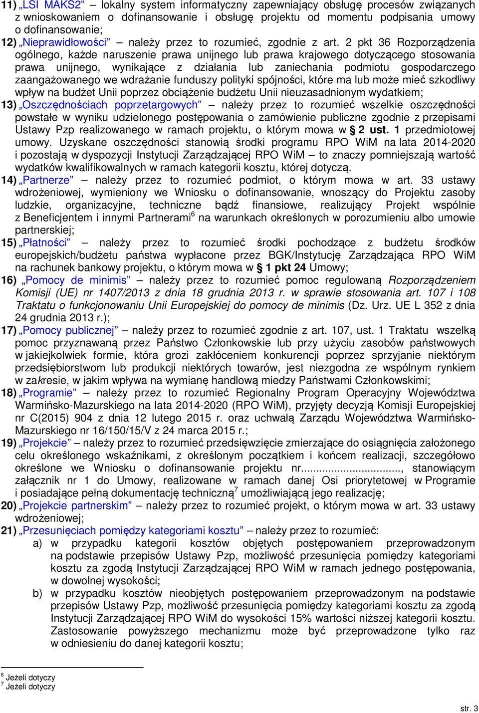 2 pkt 36 Rozporządzenia ogólnego, każde naruszenie prawa unijnego lub prawa krajowego dotyczącego stosowania prawa unijnego, wynikające z działania lub zaniechania podmiotu gospodarczego