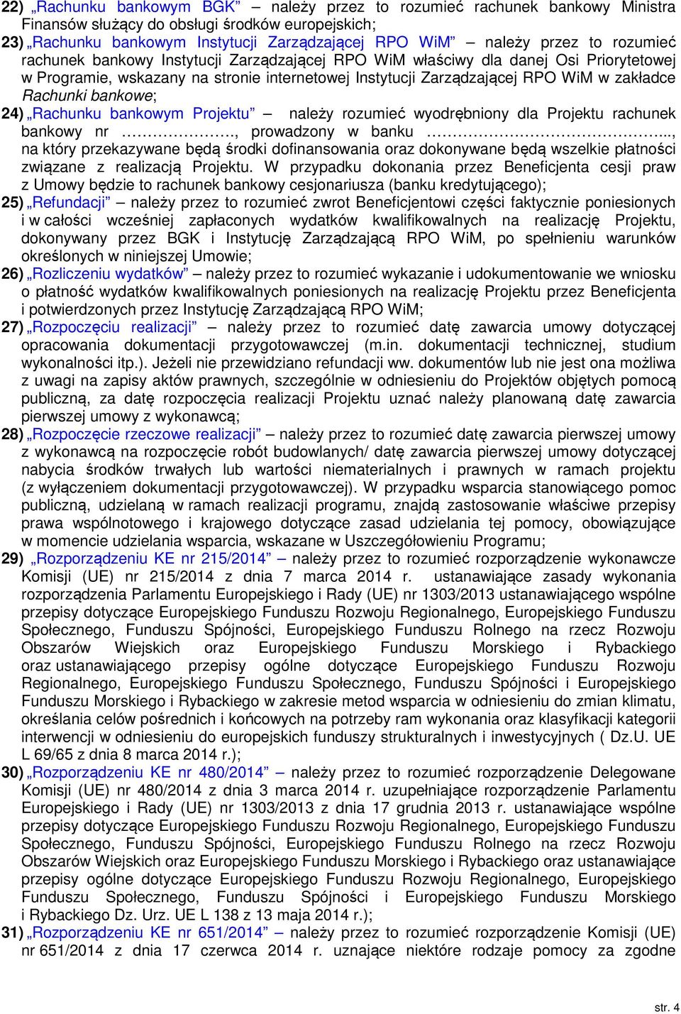 bankowe; 24) Rachunku bankowym Projektu należy rozumieć wyodrębniony dla Projektu rachunek bankowy nr., prowadzony w banku.