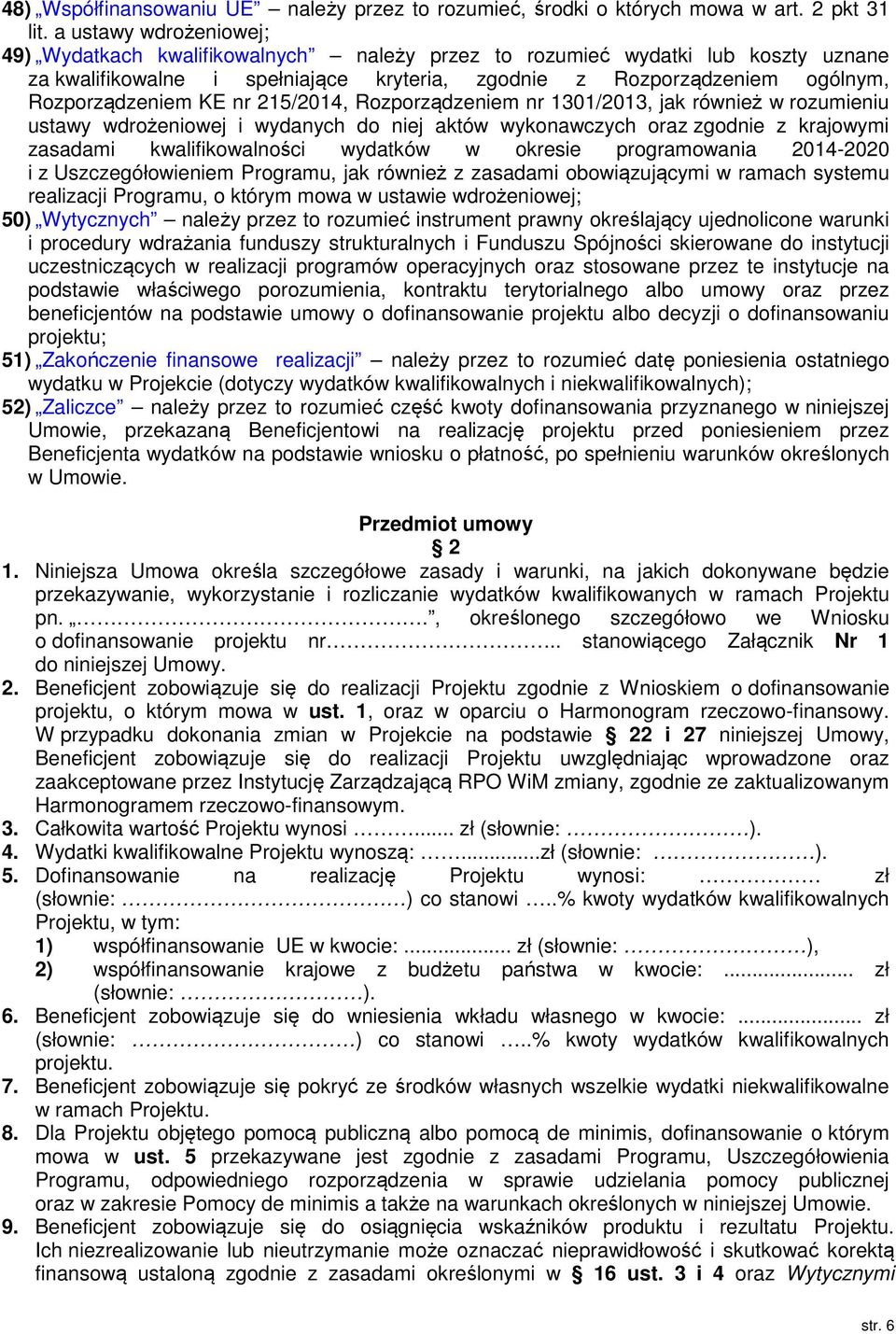 KE nr 215/2014, Rozporządzeniem nr 1301/2013, jak również w rozumieniu ustawy wdrożeniowej i wydanych do niej aktów wykonawczych oraz zgodnie z krajowymi zasadami kwalifikowalności wydatków w okresie