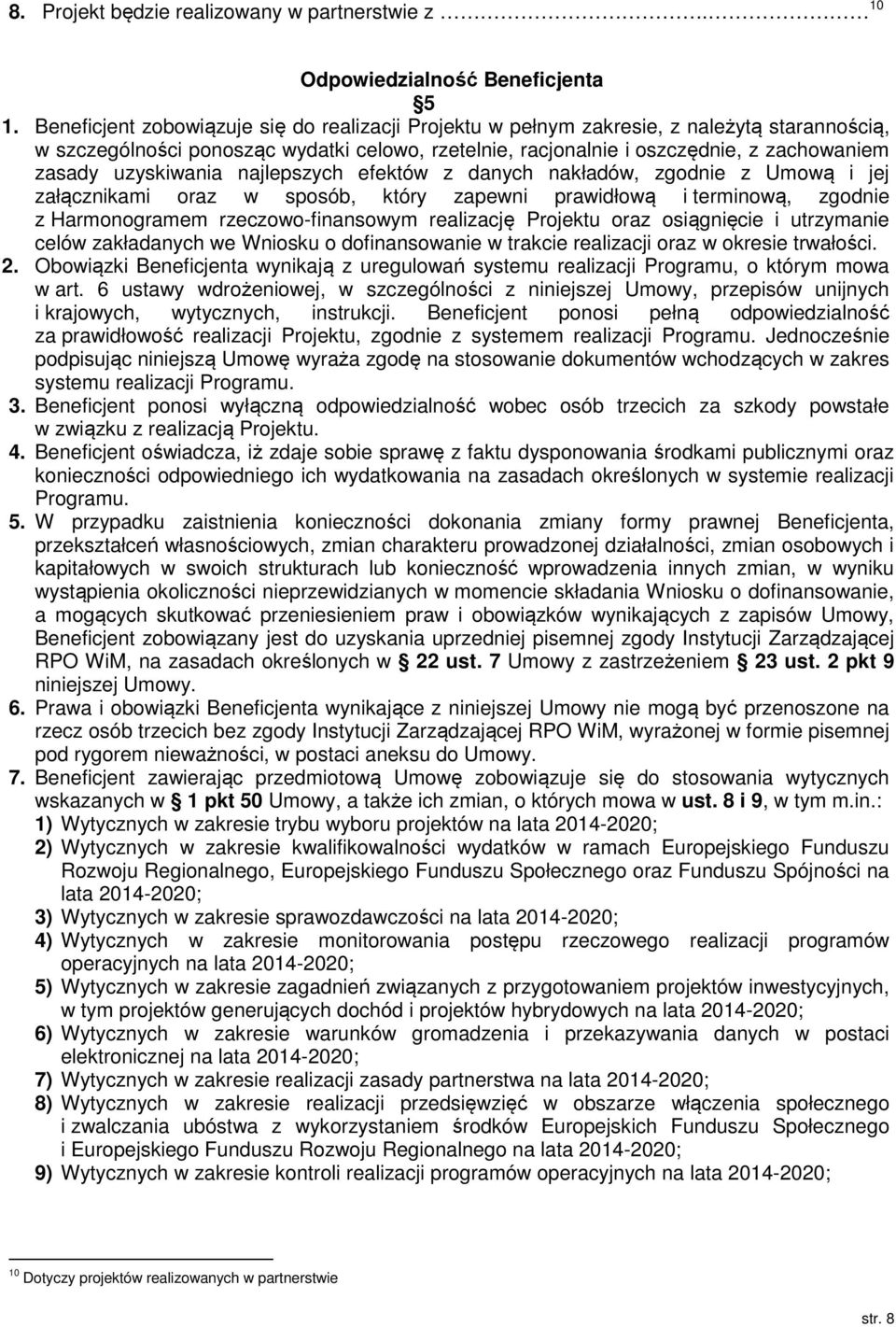 uzyskiwania najlepszych efektów z danych nakładów, zgodnie z Umową i jej załącznikami oraz w sposób, który zapewni prawidłową i terminową, zgodnie z Harmonogramem rzeczowo-finansowym realizację