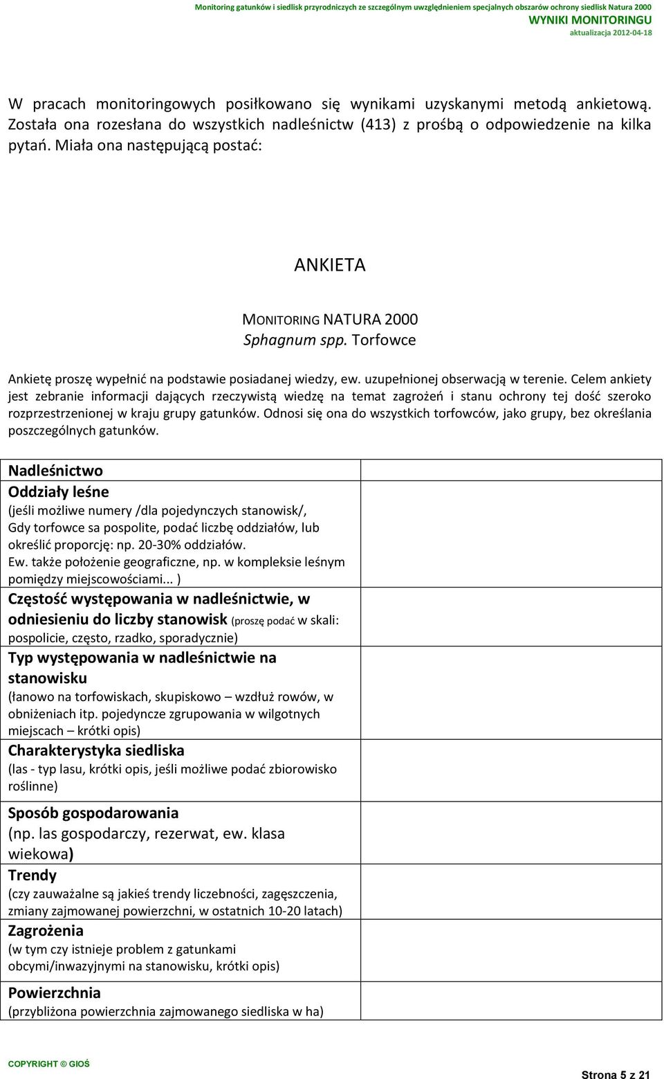 Celem ankiety jest zebranie informacji dających rzeczywistą wiedzę na temat zagrożeń i stanu ochrony tej dość szeroko rozprzestrzenionej w kraju grupy gatunków.