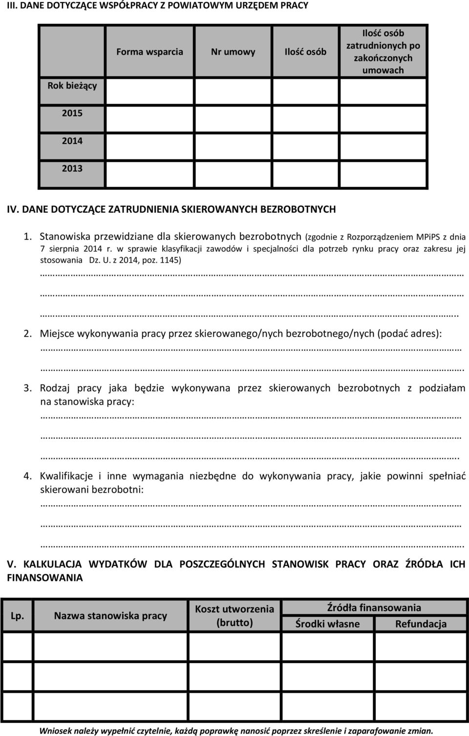 w sprawie klasyfikacji zawodów i specjalności dla potrzeb rynku pracy oraz zakresu jej stosowania Dz. U. z 2014, poz. 1145).... 2. Miejsce wykonywania pracy przez skierowanego/nych bezrobotnego/nych (podać adres):.