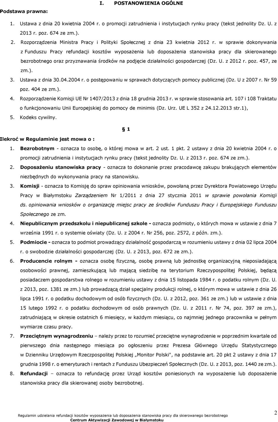 (Dz. U. z 2012 r. poz. 457, ze zm.). 3. Ustawa z dnia 30.04.2004 r. o postępowaniu w sprawach dotyczących pomocy publicznej (Dz. U z 2007 r. Nr 59 poz. 404 ze zm.). 4. Rozporządzenie Komisji UE Nr 1407/2013 z dnia 18 grudnia 2013 r.