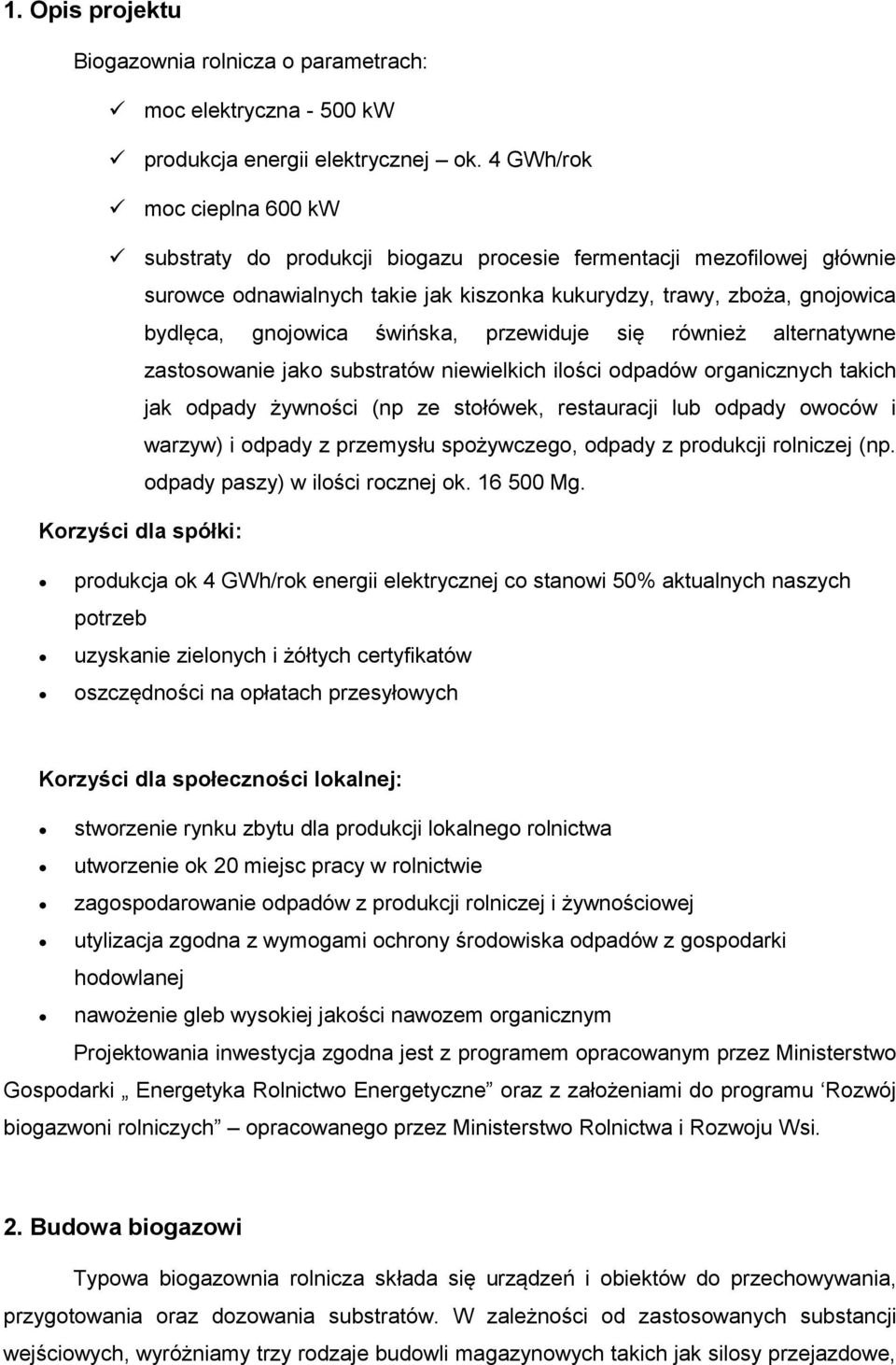 świńska, przewiduje się również alternatywne zastosowanie jako substratów niewielkich ilości odpadów organicznych takich jak odpady żywności (np ze stołówek, restauracji lub odpady owoców i warzyw) i