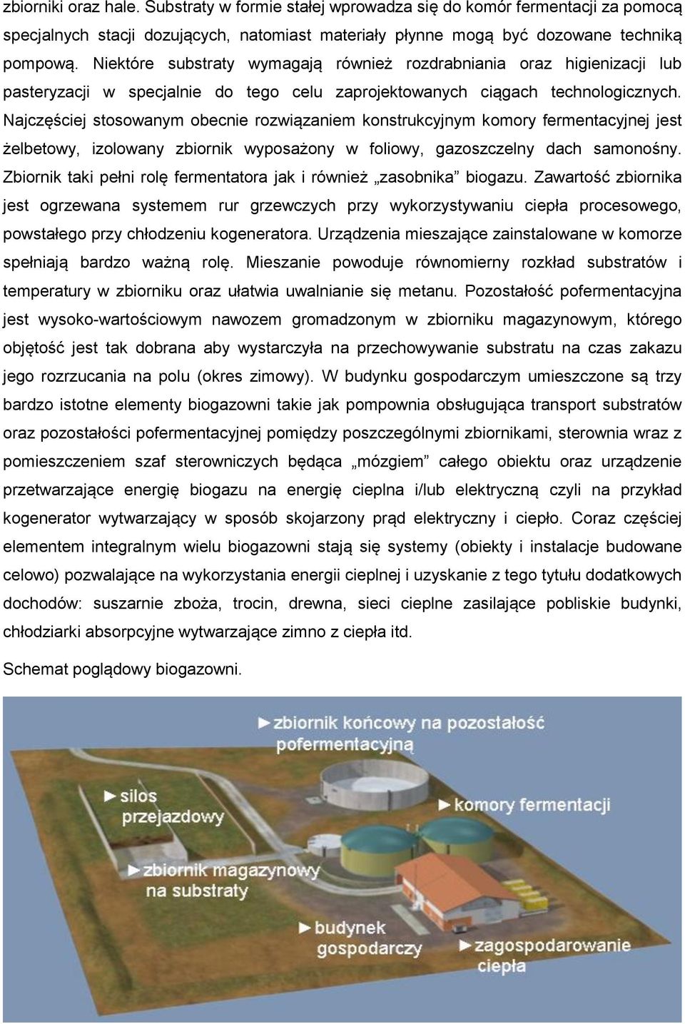 Najczęściej stosowanym obecnie rozwiązaniem konstrukcyjnym komory fermentacyjnej jest żelbetowy, izolowany zbiornik wyposażony w foliowy, gazoszczelny dach samonośny.