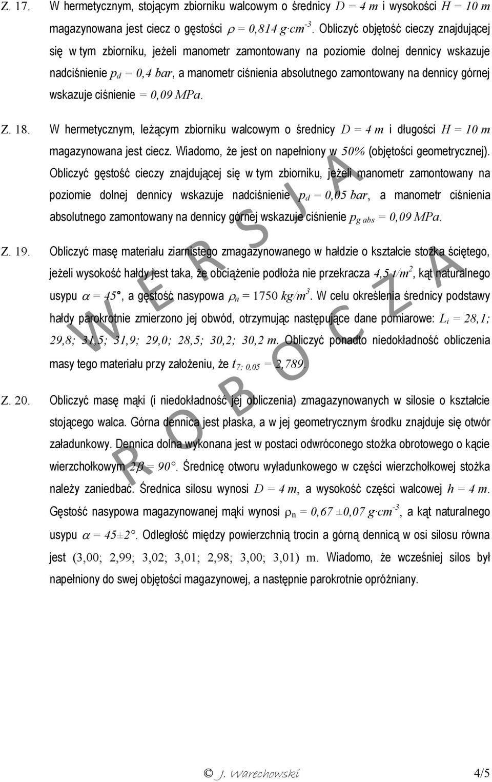 dennicy górnej wskazuje ciśnienie = 0,09 MPa. Z. 18. W hermetycznym, leżącym zbiorniku walcowym o średnicy D = 4 m i długości H = 10 m magazynowana jest ciecz.