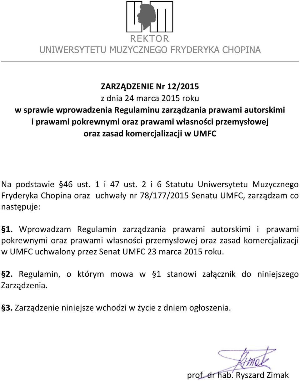 2 i 6 Statutu Uniwersytetu Muzycznego Fryderyka Chopina oraz uchwały nr 78/177/2015 Senatu UMFC, zarządzam co następuje: 1.