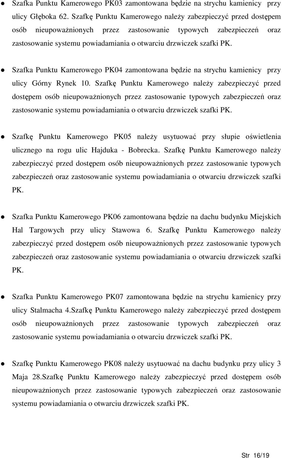 Szafka Punktu Kamerowego PK04 zamontowana będzie na strychu kamienicy przy ulicy Górny Rynek 10.