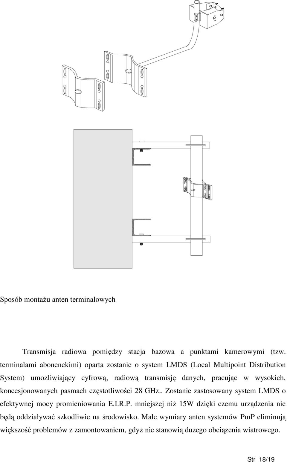 wysokich, koncesjonowanych pasmach częstotliwości 28 GHz.. Zostanie zastosowany system LMDS o efektywnej mocy promieniowania E.I.R.P.