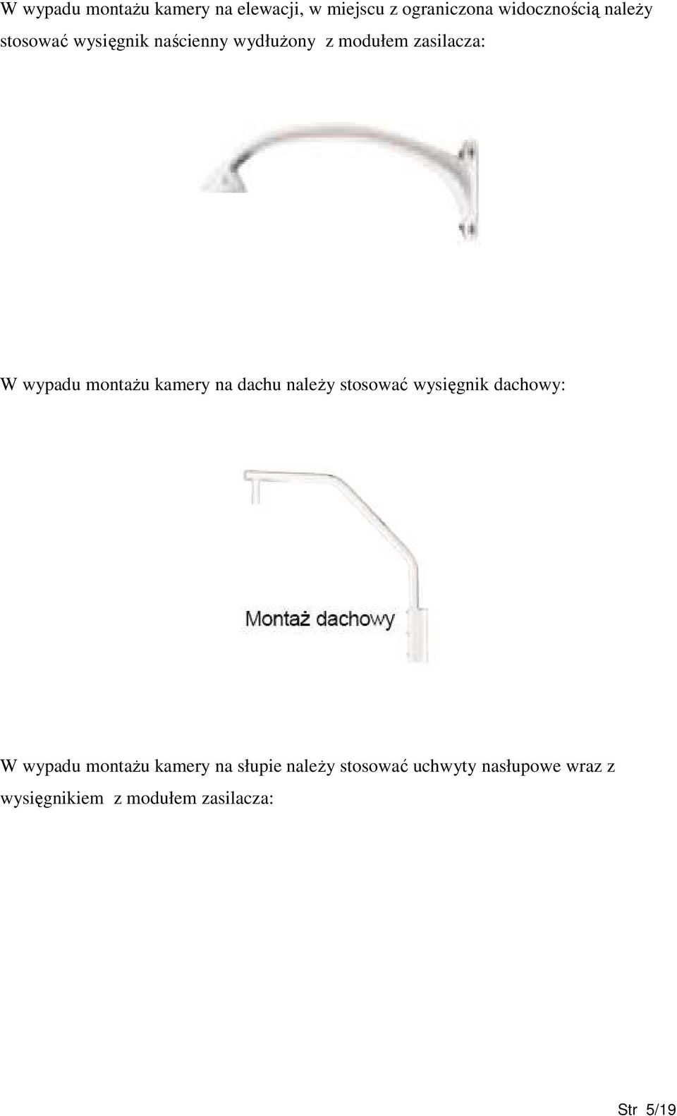 kamery na dachu naleŝy stosować wysięgnik dachowy: W wypadu montaŝu kamery na