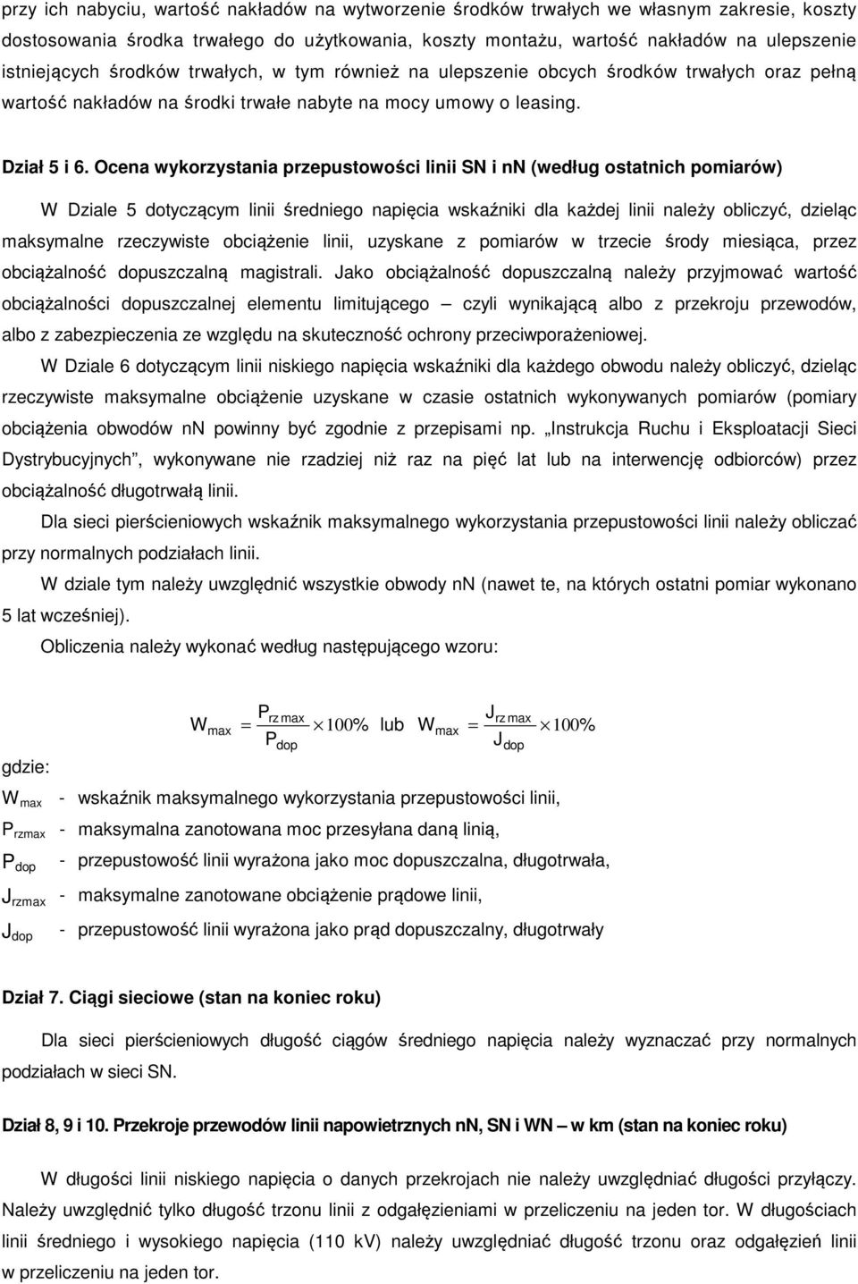 Ocena wykorzystania przepustowości linii SN i nn (według ostatnich pomiarów) W Dziale 5 dotyczącym linii średniego napięcia wskaźniki dla każdej linii należy obliczyć, dzieląc maksymalne rzeczywiste