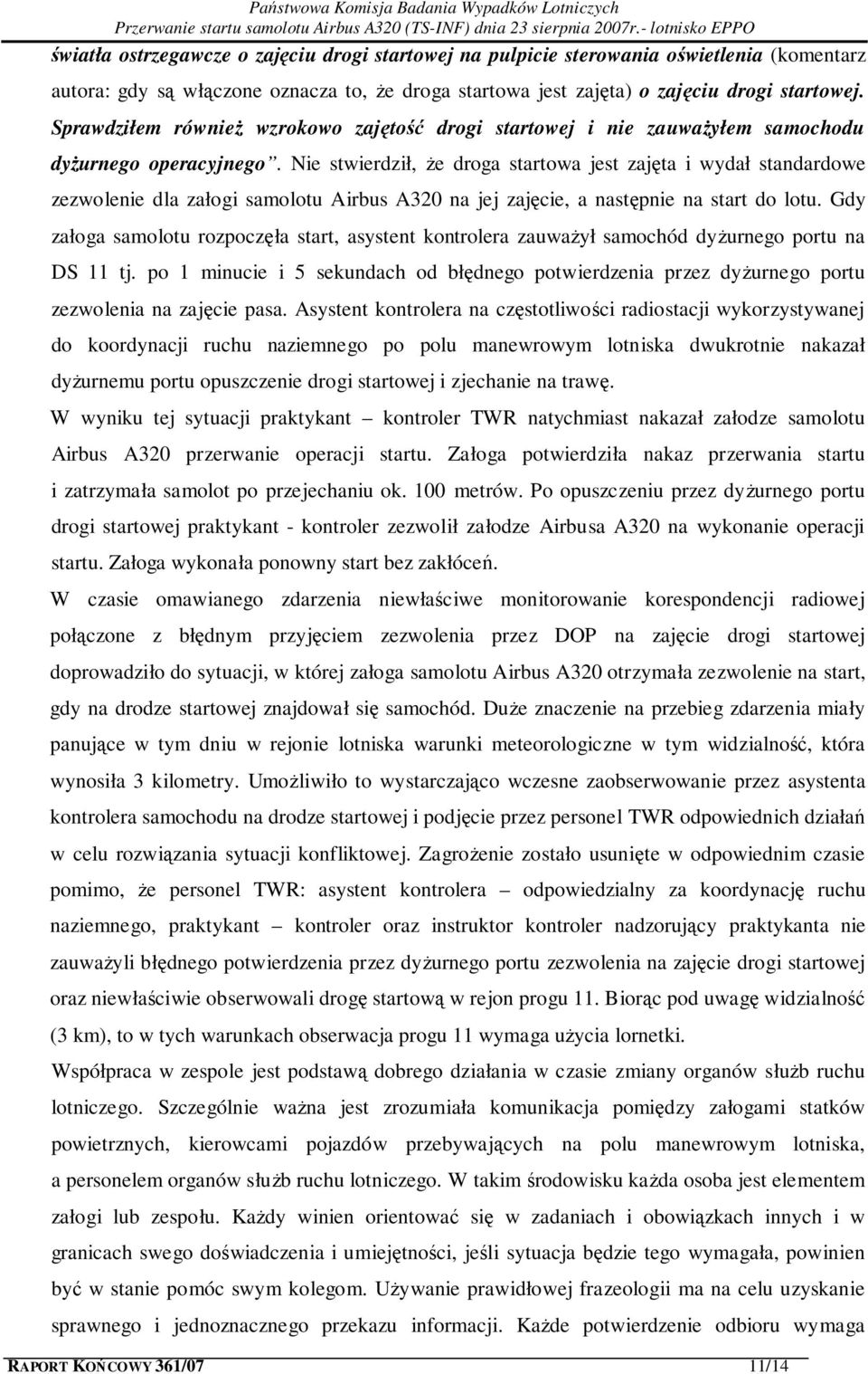 Nie stwierdził, że droga startowa jest zajęta i wydał standardowe zezwolenie dla załogi samolotu Airbus A320 na jej zajęcie, a następnie na start do lotu.