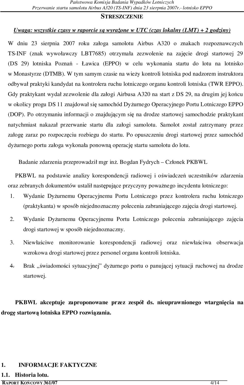 W tym samym czasie na wieży kontroli lotniska pod nadzorem instruktora odbywał praktyki kandydat na kontrolera ruchu lotniczego organu kontroli lotniska (TWR EPPO).