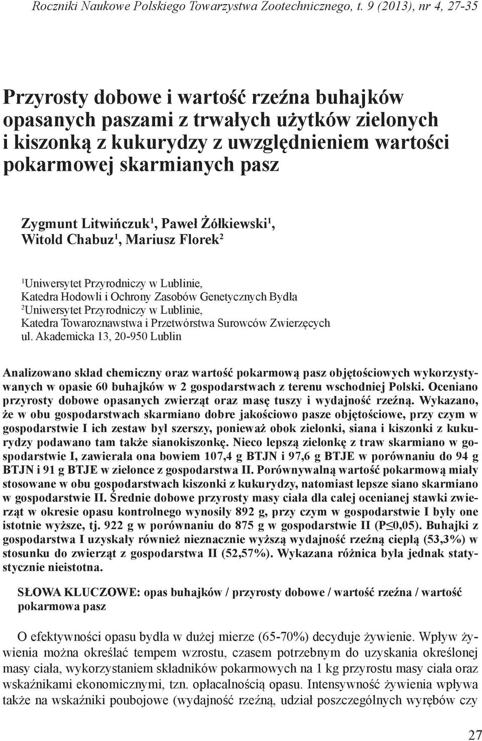 Litwińczuk 1, Paweł Żółkiewski 1, Witold Chabuz 1, Mariusz Florek 2 1 Uniwersytet Przyrodniczy w Lublinie, Katedra Hodowli i Ochrony Zasobów Genetycznych Bydła 2 Uniwersytet Przyrodniczy w Lublinie,