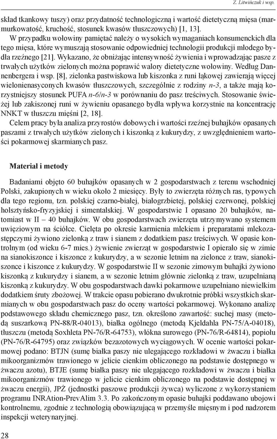 Wykazano, że obniżając intensywność żywienia i wprowadzając pasze z trwałych użytków zielonych można poprawić walory dietetyczne wołowiny. Według Dannenbergera i wsp.