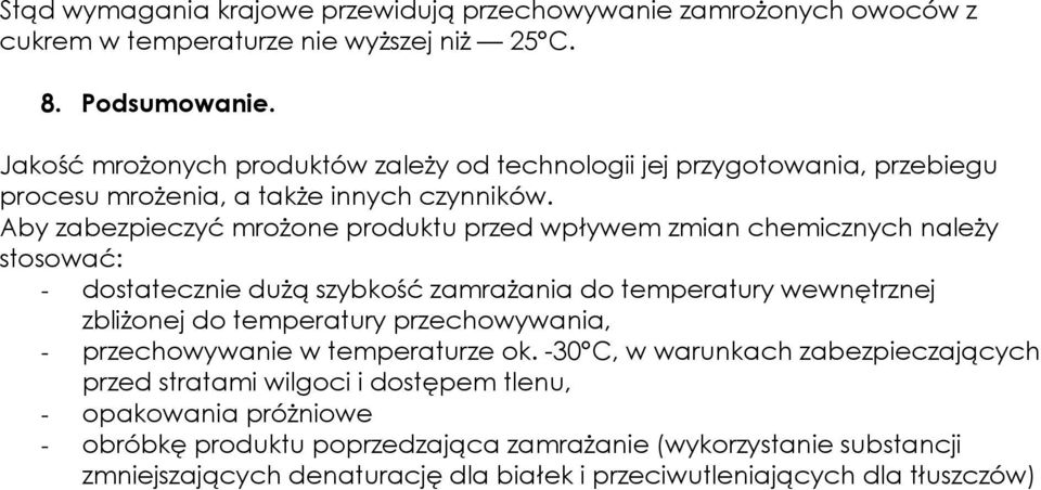 Aby zabezpieczyć mroŝone produktu przed wpływem zmian chemicznych naleŝy stosować: - dostatecznie duŝą szybkość zamraŝania do temperatury wewnętrznej zbliŝonej do temperatury