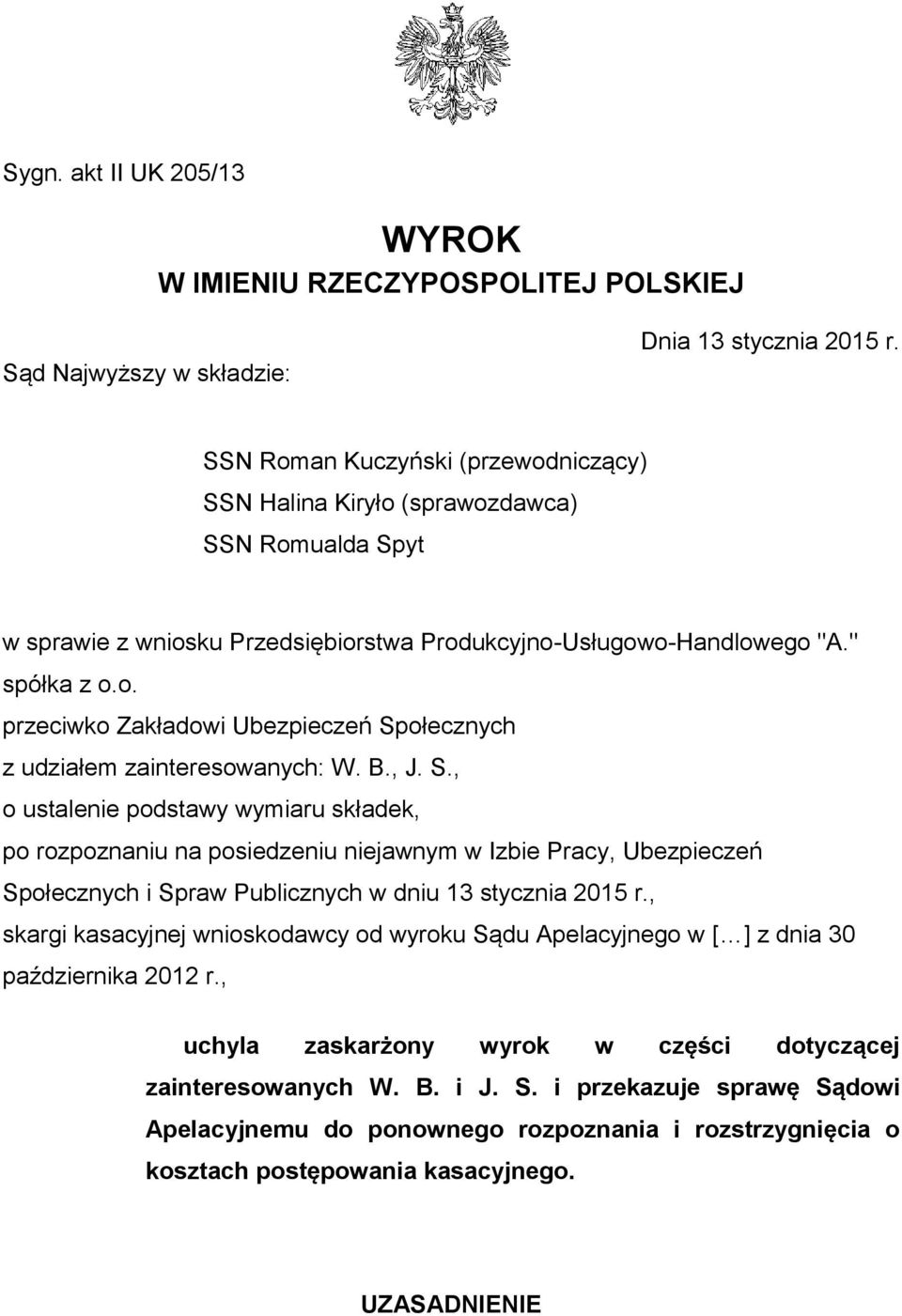 B., J. S., o ustalenie podstawy wymiaru składek, po rozpoznaniu na posiedzeniu niejawnym w Izbie Pracy, Ubezpieczeń Społecznych i Spraw Publicznych w dniu 13 stycznia 2015 r.