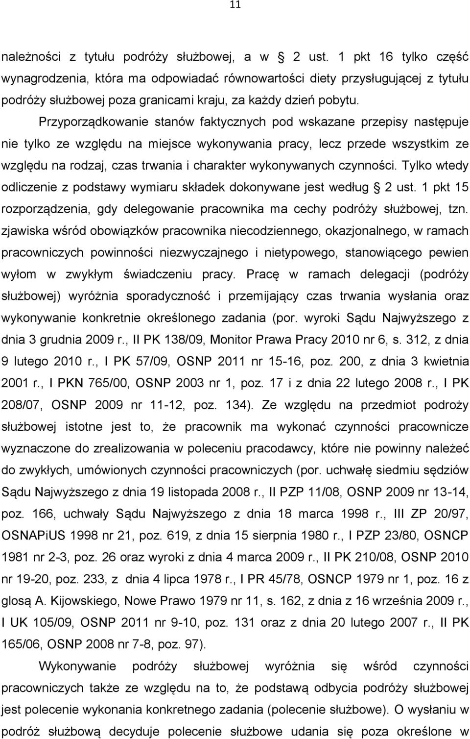 Przyporządkowanie stanów faktycznych pod wskazane przepisy następuje nie tylko ze względu na miejsce wykonywania pracy, lecz przede wszystkim ze względu na rodzaj, czas trwania i charakter