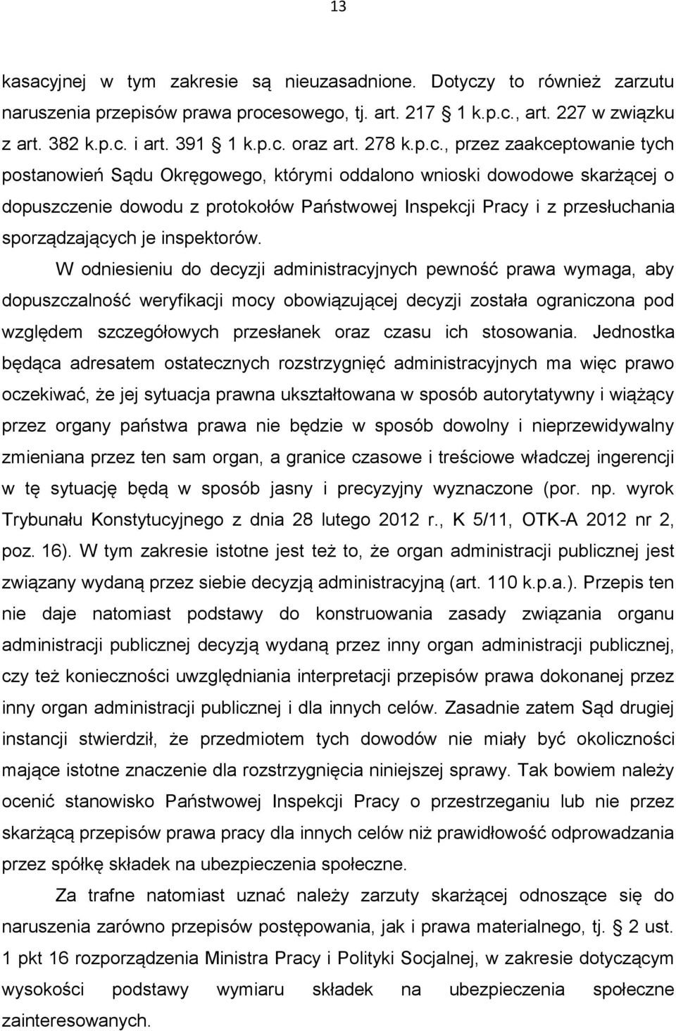 , przez zaakceptowanie tych postanowień Sądu Okręgowego, którymi oddalono wnioski dowodowe skarżącej o dopuszczenie dowodu z protokołów Państwowej Inspekcji Pracy i z przesłuchania sporządzających je