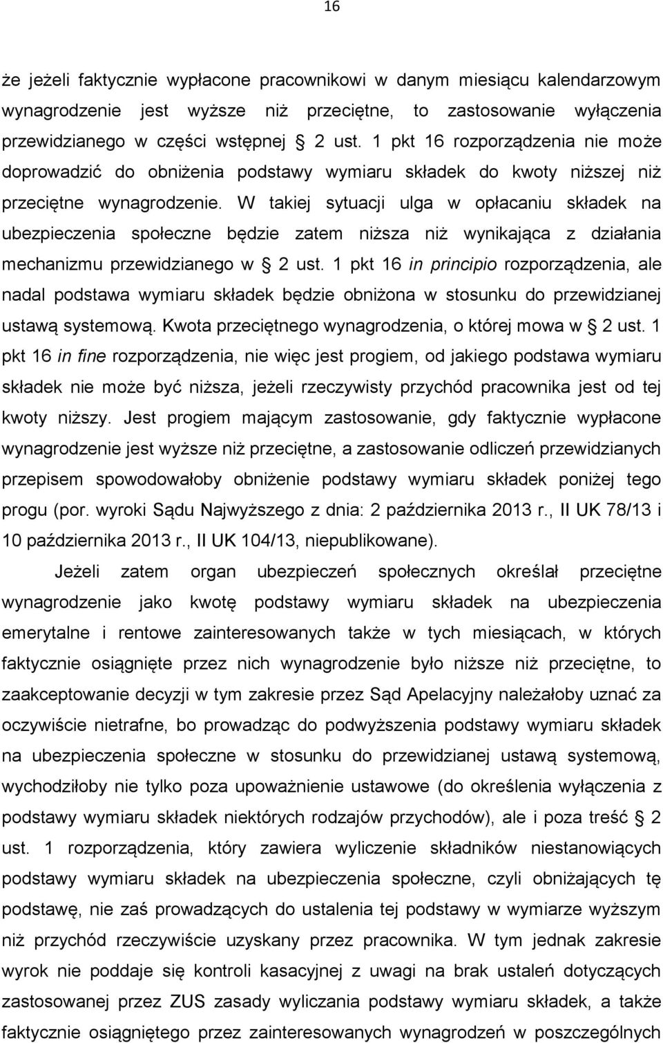 W takiej sytuacji ulga w opłacaniu składek na ubezpieczenia społeczne będzie zatem niższa niż wynikająca z działania mechanizmu przewidzianego w 2 ust.